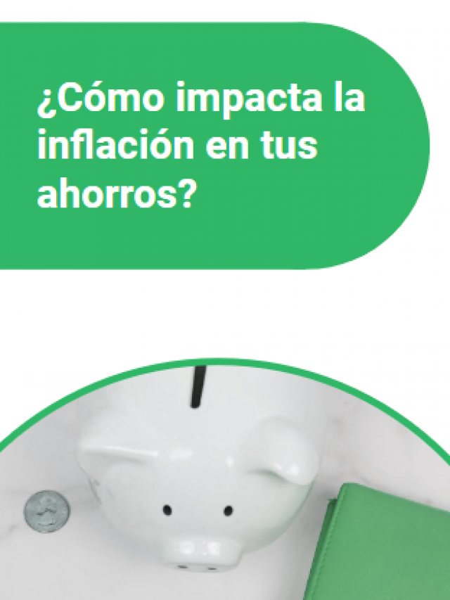 ¿Cómo impacta la inflación en tus ahorros?